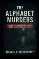 The Alphabet Murders: Inside the Unsolved Crimes That Haunted Rochester B0FRZ7WB29 Book Cover