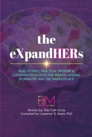 The eXpandHERs: Real Stories, Practical Wisdom, & Lucrative Resources for Women Leading in Ministry and the Marketplace 1257932691 Book Cover
