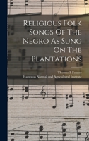 Religious Folk Songs Of The Negro As Sung On The Plantations 1015927734 Book Cover