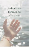 Radical Self-Forgiveness: An Unforgivable Sin (11SecretsForYou Series) 1964694094 Book Cover