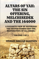 ALTARS OF YAH: THE SIN OFFERING MELCHISEDEK AND THE 144000: A NAZARITE VIEW OF OFFERINGS THE SECOND EXODUS AND THE RESTORATION OF ALL ISRAEL (ALTARS OF YAH-144000 Priests) B0F4CNFTXL Book Cover