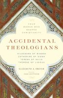 Accidental Theologians: Four Women Who Shaped Christianity 1616365145 Book Cover