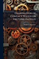 Examination of Contact Width on Fretting Fatigue 1288254482 Book Cover