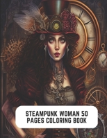 Steampunk Woman 50 Pages Coloring Book: Travel Through Industrial Ages B0C2S71QFQ Book Cover