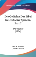 Die Gedichte Der Bibel In Deutscher Sprache, Part 2: Der Psalter (1904) 1168439221 Book Cover