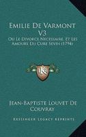 Emilie De Varmont V3: Ou Le Divorce Necessaire, Et Les Amours Du Cure Sevin (1794) 1104740028 Book Cover