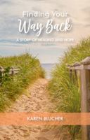 Finding Your Way Back: A Story of Hope and Healing 1737422727 Book Cover