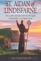 ST. AIDAN OF LINDISFARNE: The Celtic Apostle, How he Brought Christianity to a Pagan Land B0DXV84Q8L Book Cover
