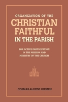 Organization of the Christian Faithful in the Parish: For Active Participation in the Mission and Ministry of the Church B091FRLC79 Book Cover