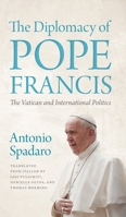 Diplomacy of Pope Francis : The Vatican and International Politics 1647127122 Book Cover