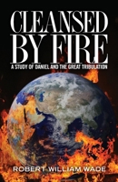 Cleansed by Fire: A Study of Daniel and the Great Tribulation 1470021005 Book Cover