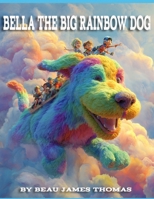 Bella the Big Rainbow Dog B0FKH8749K Book Cover