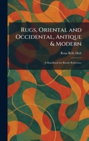Rugs, Oriental and Occidental, Antique & Modern: A Handbook for Ready Reference 1025959973 Book Cover
