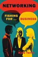 Networking: Fishing for Business B0C7T5THS4 Book Cover