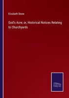 God's Acre: Or, Historical Notices Relating to Churchyards 1241528446 Book Cover