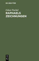 Raphaels Zeichnungen; Versuch Einer Kritik Der Bisher Ver�ffentlichten Bl�tter: Mit Einem Vorwort Von G. Dehio (Classic Reprint) 3743609940 Book Cover