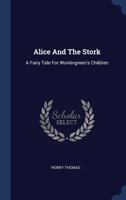 Alice And The Stork: A Fairy Tale For Workingmen's Children 1022547402 Book Cover