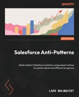 Salesforce Anti-Patterns: Build resilient Salesforce solutions using expert advice to create robust and efficient programs 1835467849 Book Cover
