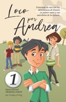 Loco por Andrea: Novela infantil-juvenil de humor. El candoroso relato de un primer amor escolar para niñas y niños. (Los desatinos de Daniel) (Spanish Edition) 1692534513 Book Cover