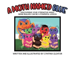 A Moth Named Blue: Discovering Your Strengths While Being Bullied Can Be a Powerful Lesson 1779621426 Book Cover