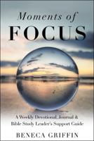 Moments of Focus : A Weekly Devotional, Journal and Bible Study Leader's Support Guide 197369512X Book Cover