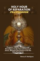 HOLY HOUR OF REPARATION PRAYERBOOK: Prayers, Litany, Chaplet and Devotions to the Sacred Heart, Blessed Sacrament and the Holy Eucharist B0G34PJBKY Book Cover