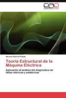 Teoría Estructural de la Máquina Eléctrica: Aplicación al análisis del diagnóstico de fallas rotóricas y estatóricas 3847353667 Book Cover