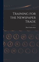 Training for the Newspaper Trade 1018433473 Book Cover