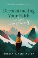 Deconstructing Your Faith without Losing Yourself 0802883281 Book Cover