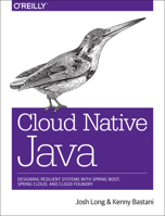 Cloud Native Java: Designing Resilient Systems with Spring Boot, Spring Cloud, and Cloud Foundry 1449374646 Book Cover