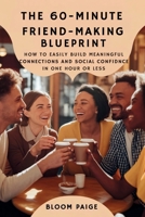 The 60-Minute Friend-Making Blueprint: How to Easily Build Meaningful Connections and Social Confidence in One Hour or Less B0F4BNDTVD Book Cover
