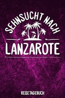 Sehnsucht nach Lanzarote Reisetagebuch: Tagebuch ca DIN A5 wei� liniert �ber 100 Seiten I Kanarische Inseln I Kanaren I Urlaubstagebuch 1079158847 Book Cover