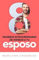 8 Maneras de Honrar a Tu Esposo 0825457254 Book Cover