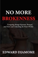 NO MORE BROKENNESS: Navigating through Betrayal, Rejection, and Hurts and Unleashing the Power within B0F6VM2R9Q Book Cover