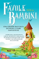 Favole per Bambini: Una grande raccolta di favole e fiabe fantastiche. (Vol.6) Storie della buonanotte uniche, divertenti e rilassanti, in grado di trasmettere tanti valori e far appassionare alla let 1088177573 Book Cover