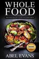 Whole Food: The 30 Day Healthy Eating Challenge Part II 1533324204 Book Cover