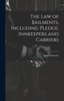 The Law of Bailments, Including Pledge, Innkeepers and Carriers 1020509546 Book Cover