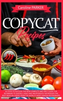 Copycat Recipes: 66 steps to success! The new complete and spicy guide for beginners to quickly, easily and inexpensively reproduce the best Mexican dishes from the world's most famous restaurants 1802086730 Book Cover