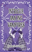 Intrigue Among Vampires 1950708373 Book Cover