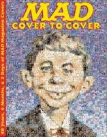 MAD Cover to Cover: 48 Years, 6 Months, & 3 Days of MAD Magazine Covers 0823016846 Book Cover