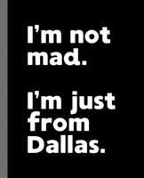 I'm not mad. I'm just from Dallas.: A Fun Composition Book for a Native Dallas, TX Resident and Sports Fan 1673947670 Book Cover
