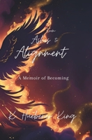 From Ashes to Alignment: A Memoir of Becoming B0FJ7971GD Book Cover