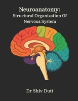 Neuroanatomy: Structural Organization Of Nervous System (Anatomy) B0FYGMH8SD Book Cover