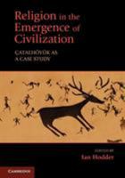 Religion in the Emergence of Civilization 0521150191 Book Cover