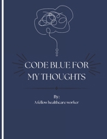 Code Blue For My Thoughts B0F3JLHBXH Book Cover