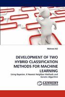 Development of Two Hybrid Classification Methods for Machine Learning 3844397191 Book Cover