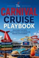 The Carnival Cruise Playbook: Unlocking Fun Ships, Budget-Friendly Excursions and Onboard Entertainment B0H2RJCJ5G Book Cover