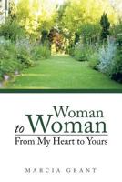 Woman to Woman: From My Heart to Yours 1491851090 Book Cover