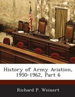 History of Army Aviation, 1950-1962, Part 6 1288723016 Book Cover