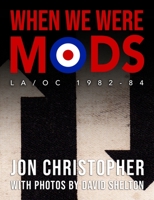 When We Were Mods: La/Oc 1982-84 1387954474 Book Cover